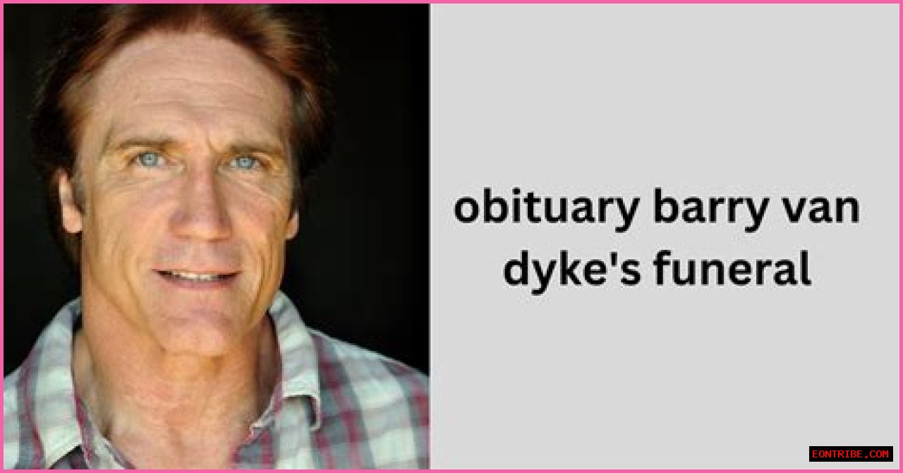 Barry Van Dyke's Funeral: A Tribute To A Beloved Actor