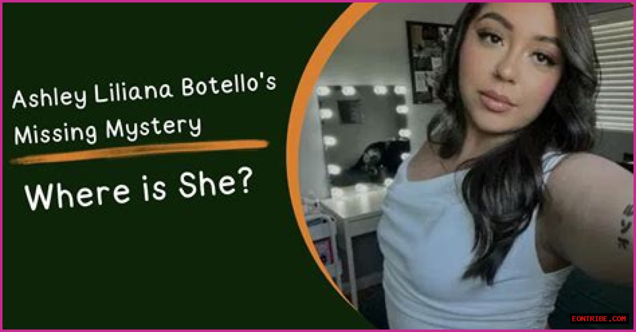 Unraveling The Mystery: The Case Of Ashley Liliana Botello Missing